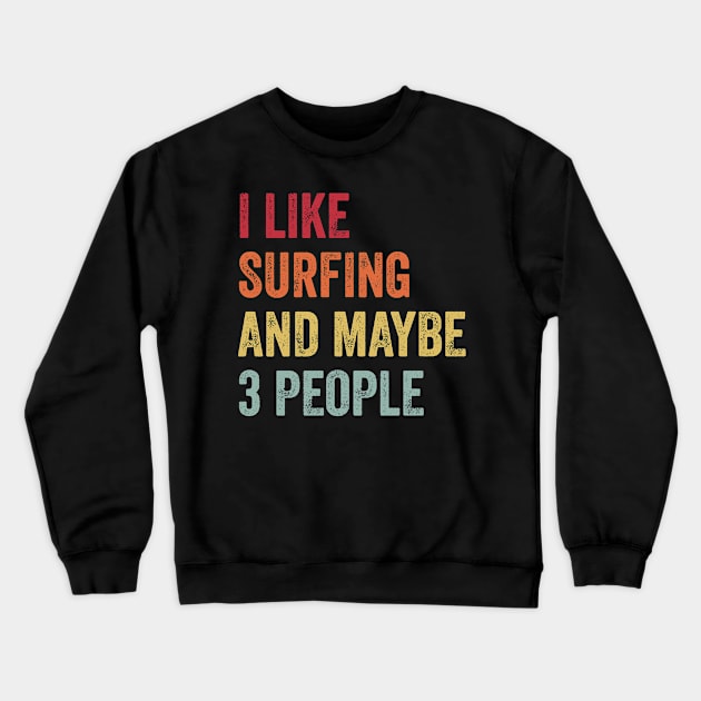 I Like Surfing & Maybe 3 People Surfing Lovers Gift Crewneck Sweatshirt by ChadPill